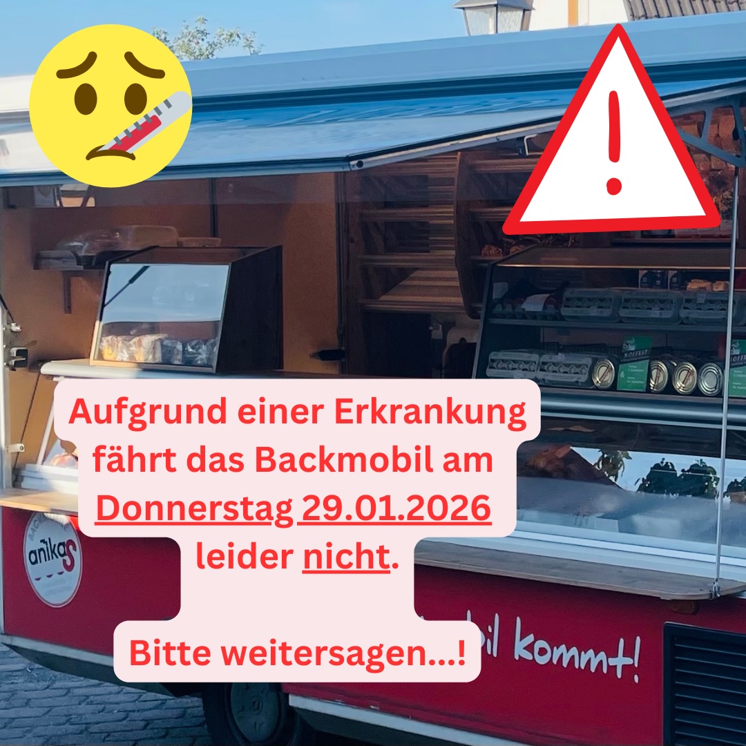 Aufgrund einer Erkrankung fährt das Backmobil am Donnerstag 29.01.2026 leider nicht.
Bitte weitersagen…!